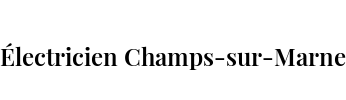 Électricien Champs-sur-Marne